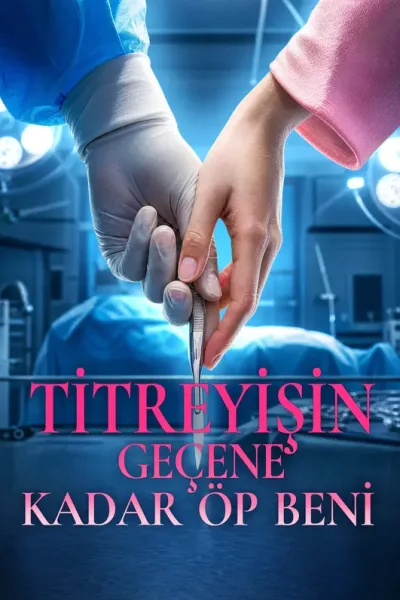 Ti̇treyi̇şi̇n Geçene Kadar öp Beni̇ poster